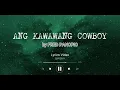 FRED PANOPIO - ANG KAWAWANG COWBOY [LYRICS]