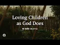 Loving Children as God Does Reading Our Daily Bread Devotional August 18 2026