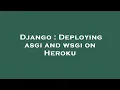 Django Deploying asgi and wsgi on Heroku