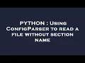 PYTHON Using ConfigParser to read a file without section name
