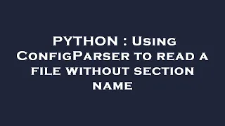 PYTHON Using ConfigParser to read a file without section name