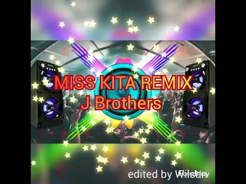 Download MP3 MISS KITA REMIX lyrics by:J Brothers  edited by:Wilsan