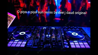 o piya o piya sun original remix by dee j daud 