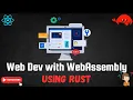 Web Dev with WebAssembly using RUST Web Dev React Style