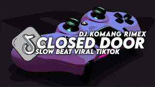 Download DJ CLOSED DOOR SLOW BEAT VIRAL TIKTOK TERBARU 2023 DJ KOMANG RIMEX | DJ CLOSED DOOR SLOW REMIX MP3