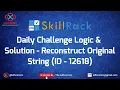 skillrack daily challenge logic and solution - reconstruct original string 01-03-2021 id