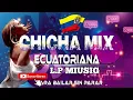 Download Lagu MÚSICA NACIONAL ECUATORIANA🇪🇨/CHICHA MIX PARA BAILAR SIN PARAR