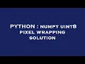 PYTHON numpy uint8 pixel wrapping solution