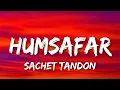 Download Lagu Humsafar Lyrics – Sachet Tandon | Saiyaara @SN_Entertain