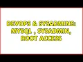 DevOps SysAdmins MySQL sysadmin root access