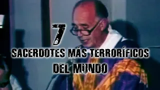 7 SACERDOTES MÁS TERRORÍFICOS DEL MUNDO