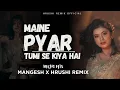 Download Lagu Maine Pyaar Tumhi Se Kiya Hai- Phool Aur Kaante | DJ MANGESH HRUSHI REMIX | NACHO MIX | DJ REMIX |