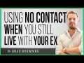 Using No Contact When You Still Live With Your Ex