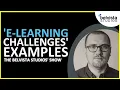 E Learning Challenges Examples The Belvista Studios Show