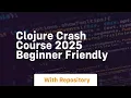 Clojure crash course 2025 beginner friendly