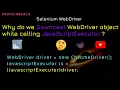 Why do we Downcast WebDriver object while calling JavaScriptExecutor in Selenium WebDriver