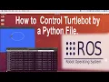 How to control turtlebot by a python file in ROS