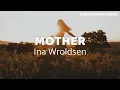 Download Lagu Ina Wroldsen - Mother (Lyrics)