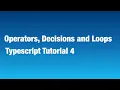 Typescript Tutorial 4 - Operators Decisions and Loops