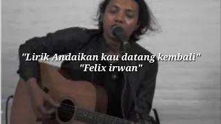 Felix - Andai Kau Datang Kembali(Felix cover )(lirik)