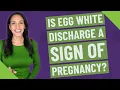 Is egg white discharge a sign of pregnancy