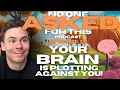 YOUR BRAIN IS PLOTTING AGAINST YOU - The No One Asked for This Podcast
