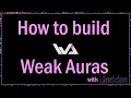 How to Build Weak Auras