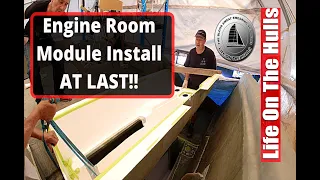 Ep144 Engine Room Module Installation – At Last.