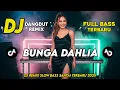 Lagu DJ DANGDUT REMIX SLOW TERBARU 2025 | DJ BUNGA DAHLIA | FULL BASS SANTAI