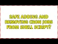 Ubuntu Safe adding and removing cron jobs from shell script
