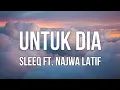 Download Lagu Sleeq Ft. Najwa Latif - Untuk Dia (Lirik)