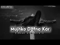 Download Lagu Mujhko Dafna Kar [ Slowed + Reverb ] 90`Hindi Sad Song