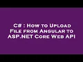 C How to Upload File from Angular to ASP NET Core Web API