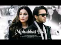 Mohabbat Hai (Video) Mohit Suri | Jeet Gannguli | Stebin Ben | Hina Khan, Shaheer Sheikh | Kunaal V