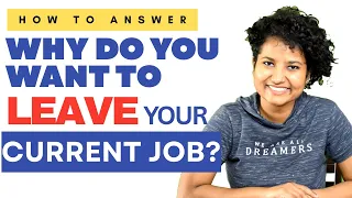 ✓ BEST ANSWER: Why do you want to LEAVE your CURRENT JOB?