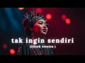 Lagu (TIKTOK VERSION) TAK INGIN SENDIRI COVER | SAD VIBES