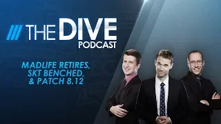 The Dive: Madlife Retires, SKT Benched, & Patch 8.12 (Season 2, Episode 18)