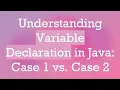 Understanding Variable Declaration in Java Case 1 vs Case 2