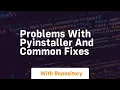 problems with pyinstaller and common fixes