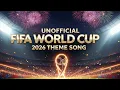 Unofficial FIFA World Cup 2026 Theme Song | One World One Goal
