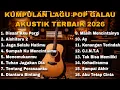 Lagu KUMPULAN LAGU POP GALAU AKUSTIK TERBAIK 2026 TERPOPULER 