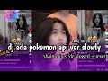 Download Lagu dj ada pokemon api slow || kane paraahhhh..!!! 😎😎🎧🎧🎧❗❗❗