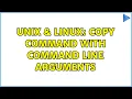Unix Linux Copy command with command line arguments 3 Solutions