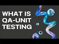 What is QA-Unit Testing
