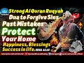 Lagu Quran Ruqyah Dua for Forgiveness of Sins, Past Mistakes and Protect Your Home Happiness, Success.