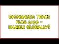 Databases Trace Flag 4199 - Enable globally 3 Solutions