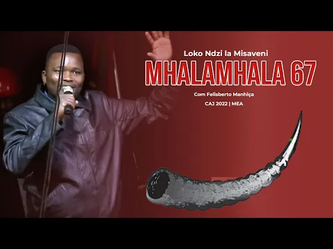 Download MP3 Mhalamhala 67 - Loko Ndzi la Misaveni | Felisberto Manhiça atuando no CAJ 2022 | MEA