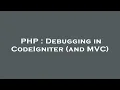 PHP Debugging in CodeIgniter and C