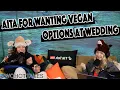 AITA For Wanting Vegan Option At My Wedding -