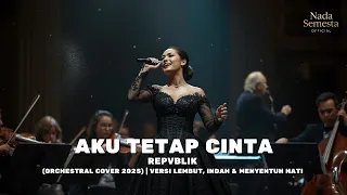 repvblik aku tetap cinta orchestral cover 2025 versi lembut indah u0026 menyentuh hati